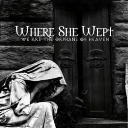 Where She Wept : We Are the Orphanes of Heaven